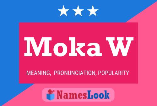 Moka W Name Poster