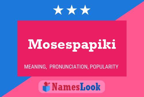 Mosespapiki Name Poster