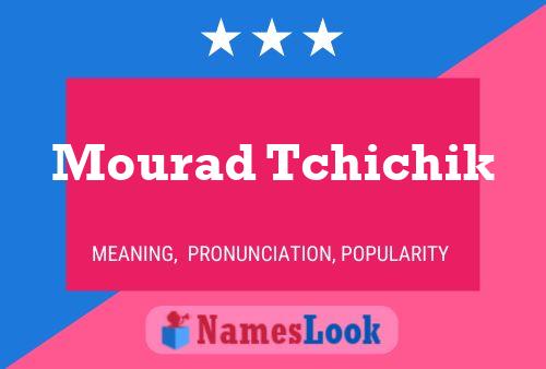 Mourad Tchichik Name Poster