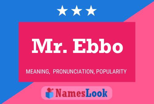 Mr. Ebbo Name Poster