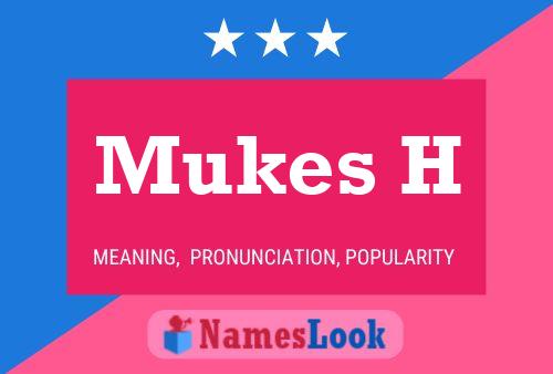 Mukes H Name Poster