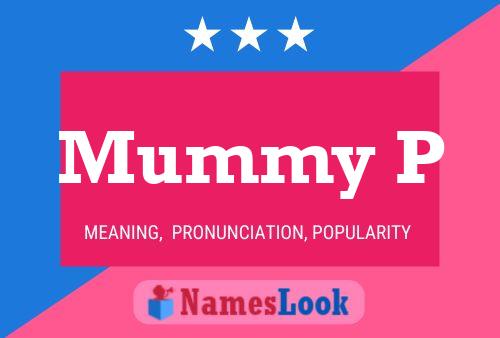 Mummy P Name Poster