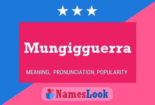 Mungigguerra Name Poster