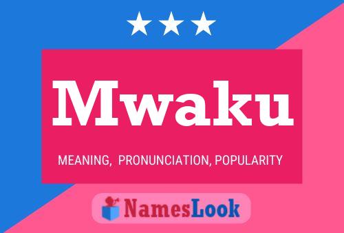 Mwaku Name Poster