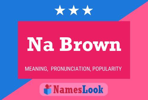 Na Brown Name Poster