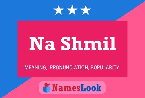 Na Shmil Name Poster