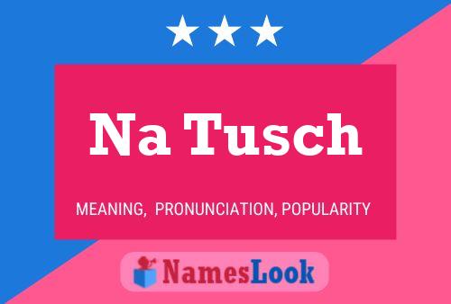 Na Tusch Name Poster