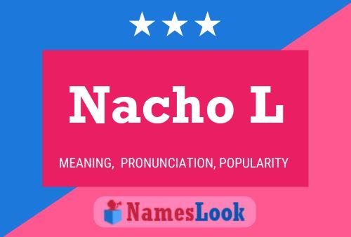 Nacho L Name Poster