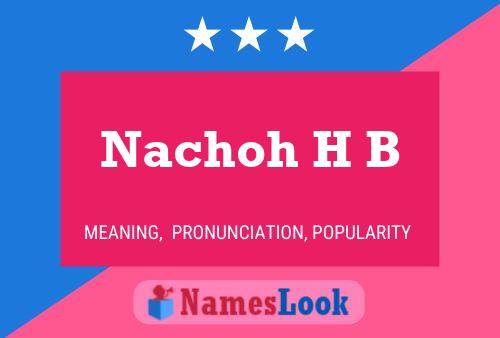 Nachoh H B Name Poster