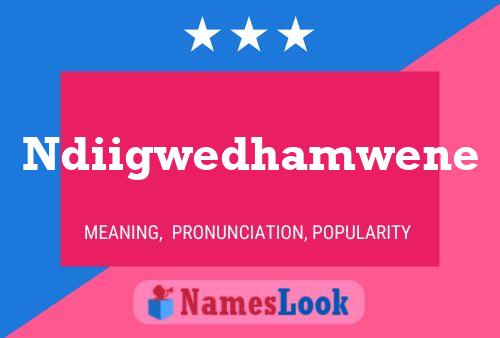 Ndiigwedhamwene Name Poster