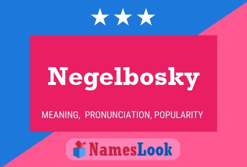 Negelbosky Name Poster