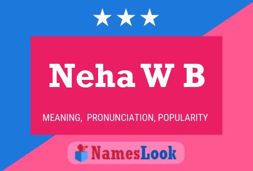 Neha W B Name Poster