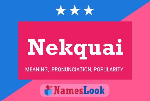 Nekquai Name Poster