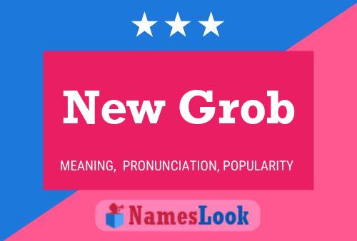 New Grob Name Poster