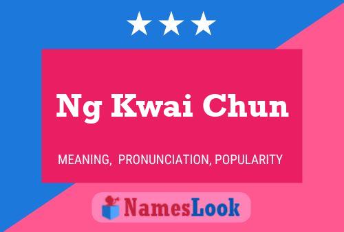 Ng Kwai Chun Name Poster