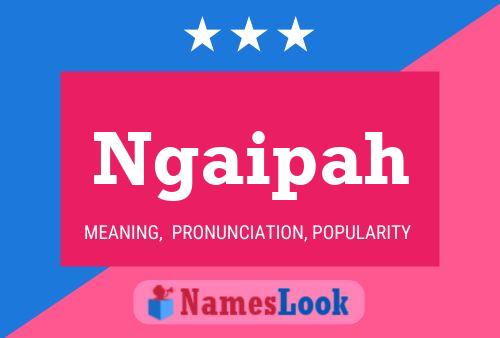 Ngaipah Name Poster