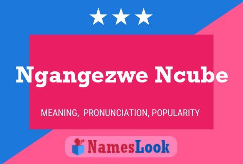 Ngangezwe Ncube Name Poster