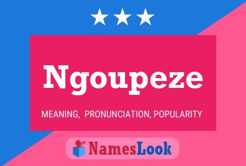 Ngoupeze Name Poster