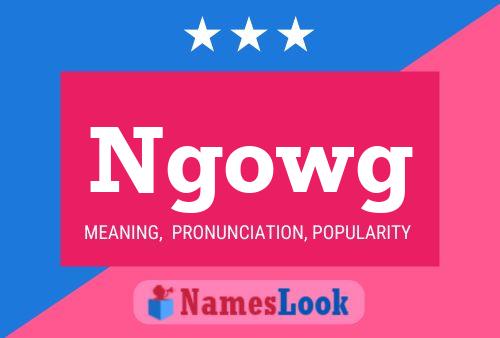 Ngowg Name Poster