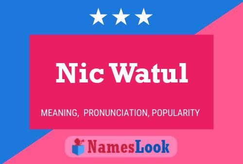 Nic Watul Name Poster