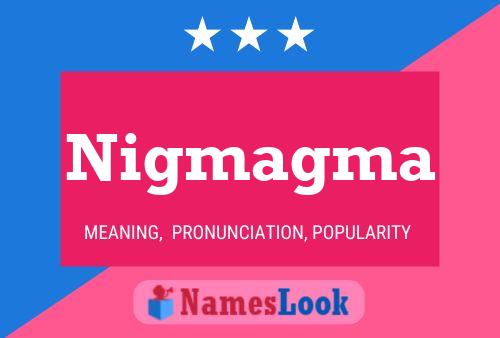 Nigmagma Name Poster