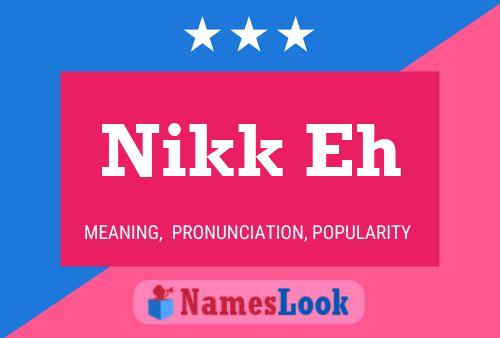 Nikk Eh Name Poster