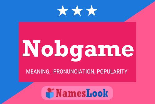 Nobgame Name Poster