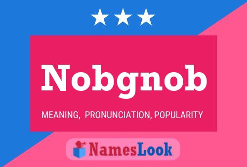 Nobgnob Name Poster