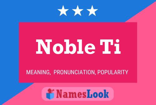 Noble Ti Name Poster