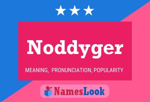 Noddyger Name Poster