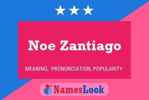 Noe Zantiago Name Poster