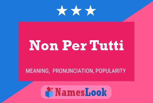 Non Per Tutti Name Poster