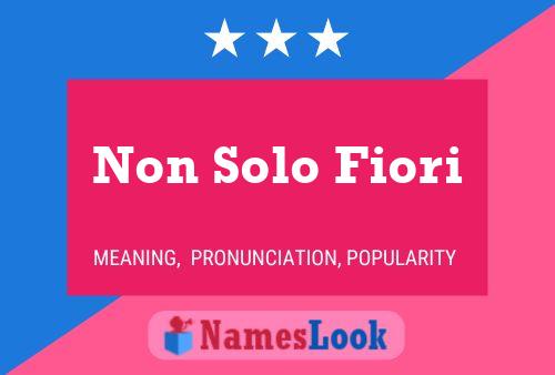 Non Solo Fiori Name Poster