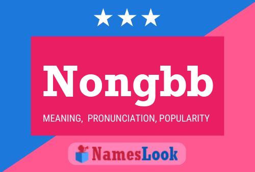 Nongbb Name Poster