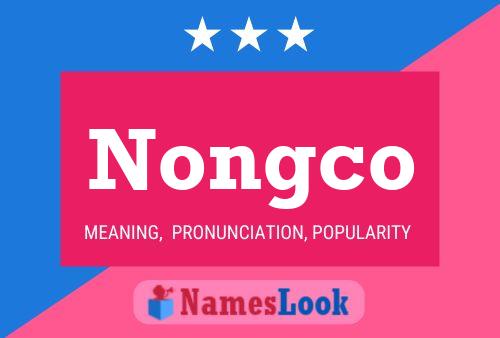 Nongco Name Poster