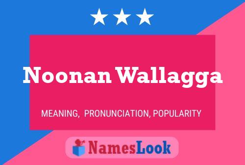 Noonan Wallagga Name Poster