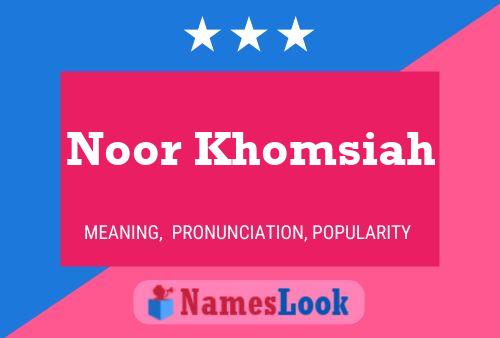 Noor Khomsiah Name Poster