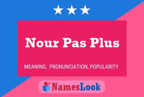 Nour Pas Plus Name Poster