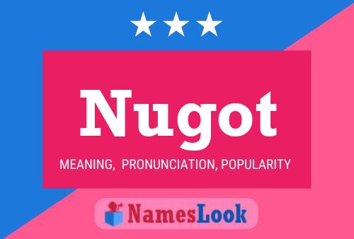 Nugot Name Poster