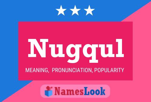 Nugqul Name Poster