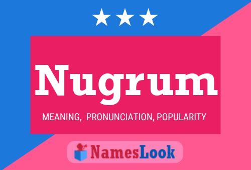 Nugrum Name Poster