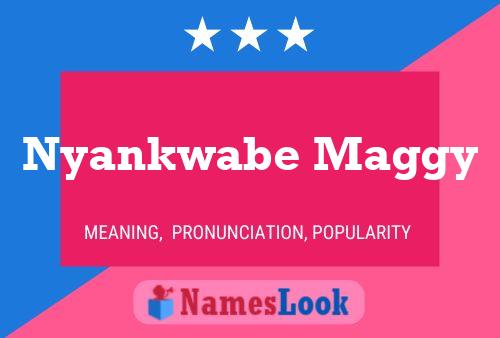 Nyankwabe Maggy Name Poster