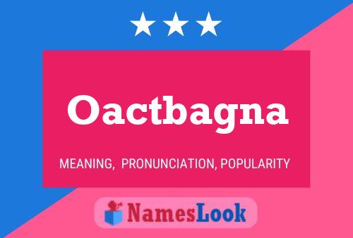 Oactbagna Name Poster