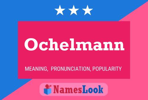 Ochelmann Name Poster