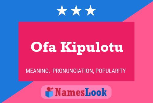 Ofa Kipulotu Name Poster