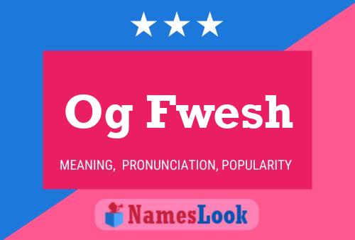 Og Fwesh Name Poster