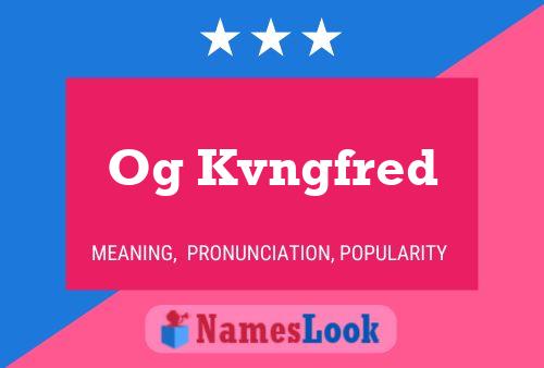 Og Kvngfred Name Poster