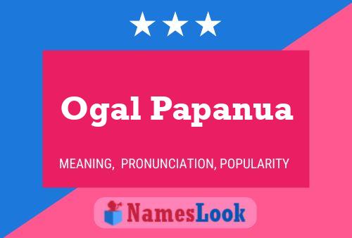 Ogal Papanua Name Poster