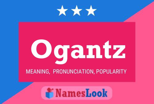 Ogantz Name Poster