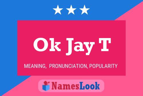 Ok Jay T Name Poster